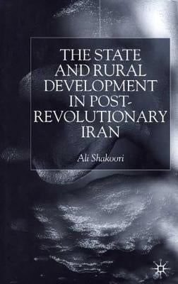 State and Rural Development in the Post-Revolutionary Iran by Shakoori, A.