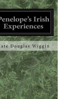 Penelope's Irish Experiences by Wiggin, Kate Douglas