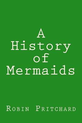 A History of Mermaids by Pritchard, Robin