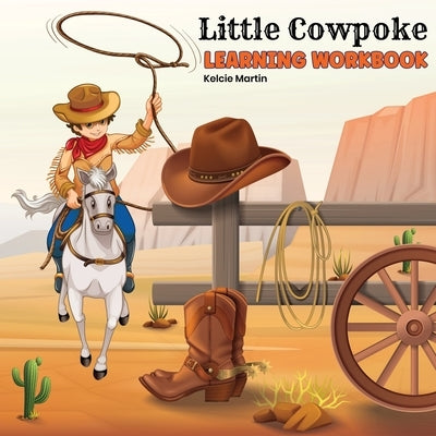Little Cowpoke Learning Workbook by Martin, Kelcie