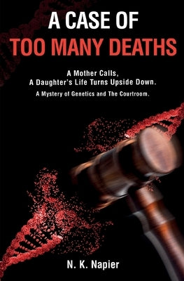 A Case of Too Many Deaths: A Mother Calls, A Daughter's Life Turns Upside Down. A Mystery of Genetics and The Courtroom by Napier, Nancy K.