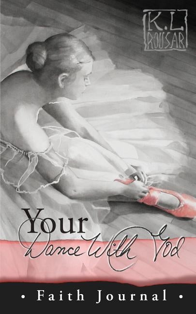 Your Dance with God - Faith Journal by Rousar, Kathleen L.