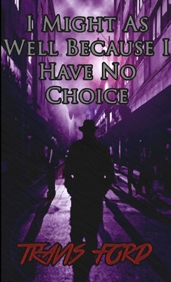 I Might As Well Because I Have No Choice by Ford, Travis