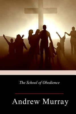 The School of Obedience by Murray, Andrew