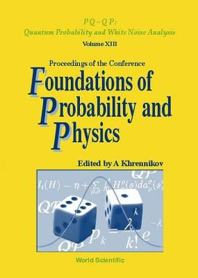 Foundations of Probability and Physics - Proceedings of the Conference by Khrennikov, Andrei Yu