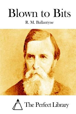 Blown to Bits by The Perfect Library