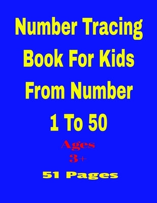 Number tracing book for kids from number 1 to 50: Kids Number Tracing Book 1 to 50 for ages three and up by Estevez Jle, Jose Lizandro