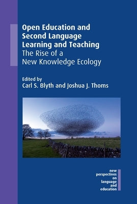 Open Education and Second Language Learning and Teaching: The Rise of a New Knowledge Ecology by Blyth, Carl S.