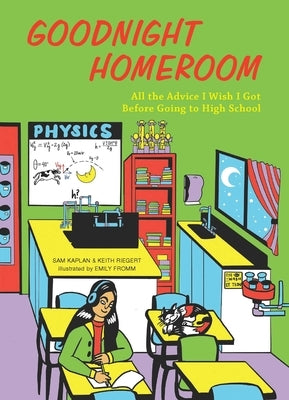 Goodnight Homeroom: All the Advice I Wish I Got Before Going to High School by Kaplan, Samuel