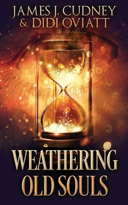 Weathering Old Souls by Cudney, James J.