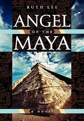 Angel of the Maya by Lee, Ruth