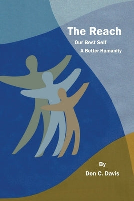 The Reach: A Better Humanity by Davis, Don C.