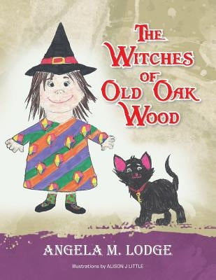 The Witches of Old Oak Wood by Lodge, Angela M.