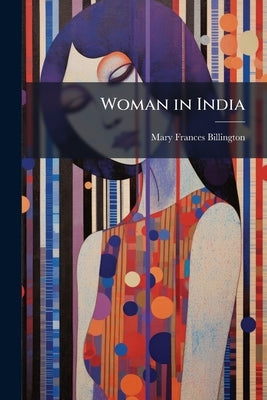Woman in India by Billington, Mary Frances