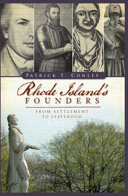 Rhode Island's Founders: From Settlement to Statehood by Conley, Patrick T.