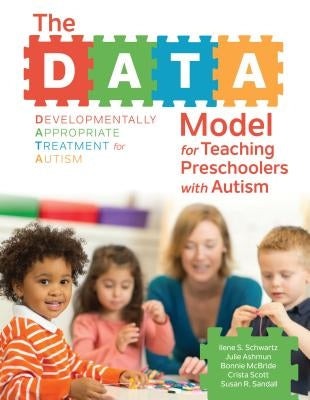 The Data Model for Teaching Preschoolers with Autism by Schwartz, Ilene S.