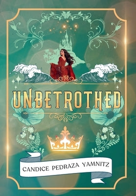 Unbetrothed by Yamnitz, Candice Pedraza