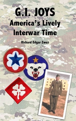 G.I. Joys: America's Lively Interwar Time by Zwez, Richard Edgar