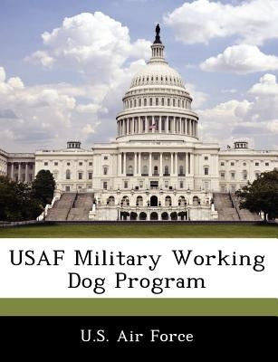 USAF Military Working Dog Program by U. S. Air Force