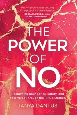 The Power of No: Reclaiming Boundaries, Safety, and Your Voice Through the RIFRA Method by Dantus