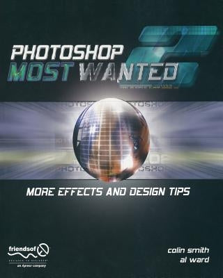 Photoshop Most Wanted 2: More Effects and Design Tips [With CDROM] by Ward, Al