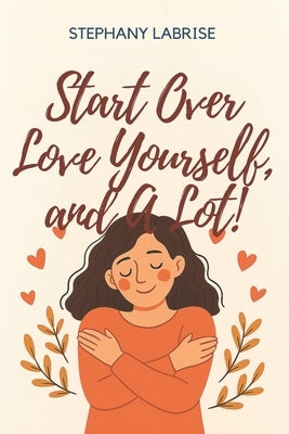 Start over, love yourself, and a lot! by Labrise, Stephany