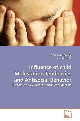 Influence of child Molestation Tendencies and Antisocial Behavior by Beverly, R. Devin