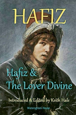 Hafiz & the Lover Divine by Hafiz