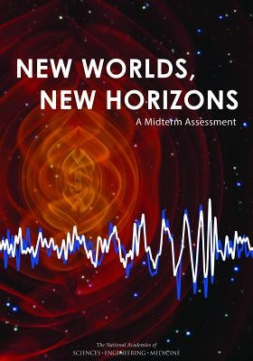 New Worlds, New Horizons: A Midterm Assessment by National Academies of Sciences Engineeri
