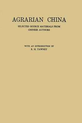 Agrarian China: Selected Source Materials from Chinese Authors by Tawney, R. H.