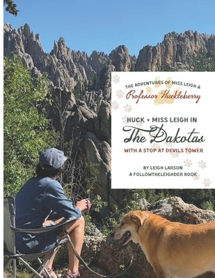 The Adventures of Miss Leigh & Professor Huckleberry: The Dakotas by Larson, Leigh