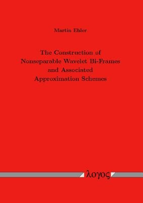 The Construction of Nonseparable Wavelet Bi-Frames and Associated Approximation Schemes by Ehler, Martin