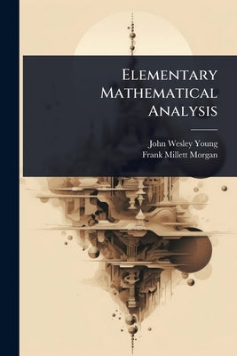 Elementary Mathematical Analysis by Young, John Wesley
