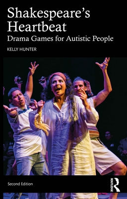 Shakespeare's Heartbeat: Drama Games for Autistic People by Hunter, Kelly