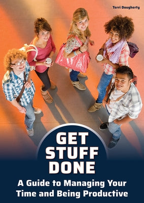 Get Stuff Done: A Guide to Managing Your Time and Being Productive by Dougherty, Terri