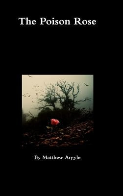 The Poison Rose by Argyle, Matthew