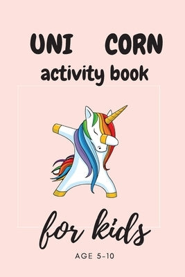 Unicorn Activity Book for Kids Ages 5-8: A Fun Kid Workbook Game For Learning, drawing, Dot To Dot, Mazes, Word Search and More! by Arts, Ali