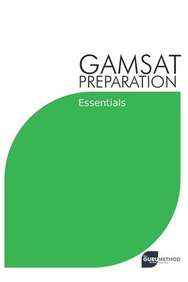 GAMSAT Preparation Essentials: Efficient Methods, Detailed Techniques, and Proven Strategies for GAMSAT Preparation by Tan, Michael