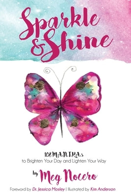 Sparkle & Shine: 108 M.A.N.T.R.A.s to Brighten Your Day and Lighten Your Way by Nocero, Meg