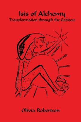 Isis of Alchemy: Transformation through the Goddess by Isis, Fellowship of