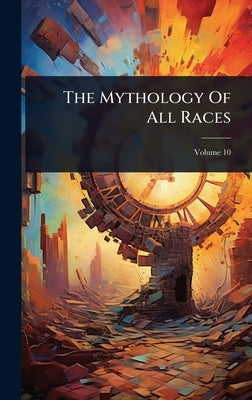 The Mythology Of All Races by Anonymous