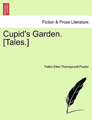 Cupid's Garden. [Tales.] by Fowler, Felkin Ellen Thorneycroft