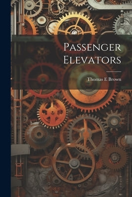 Passenger Elevators by Brown, Thomas E.