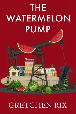 The Watermelon Pump by Rix, Gretchen