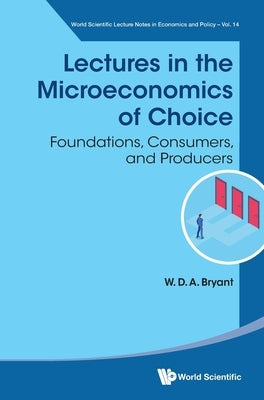 Lectures in the Microeconomics of Choice by W D a Bryant