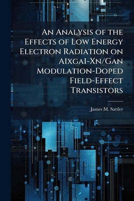 An Analysis of the Effects of Low Energy Electron Radiation on A1xga1-Xn/Gan Modulation-Doped Field-Effect Transistors by Sattler, James M.
