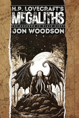 H. P. Lovecraft's Megaliths: The Unknown In Plain Sight by Woodson, Jon
