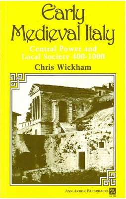 Early Medieval Italy: Central Power and Local Society 400-1000 by Wickham, Chris