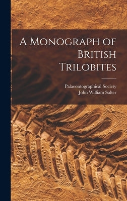 A Monograph of British Trilobites by Salter, John William