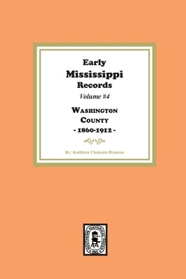 Early Mississippi Records Volume #4: Washington County, 1860-1912. by Branton